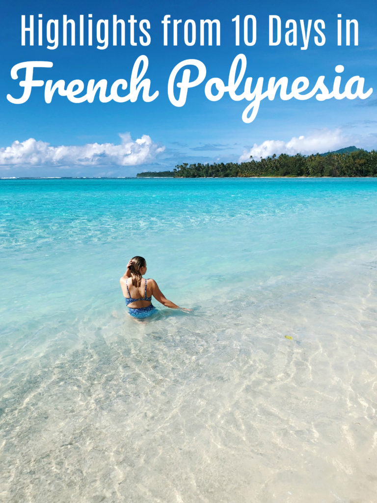 10 Days in French Polynesia: Highlights & Photos to Inspire Your Itinerary