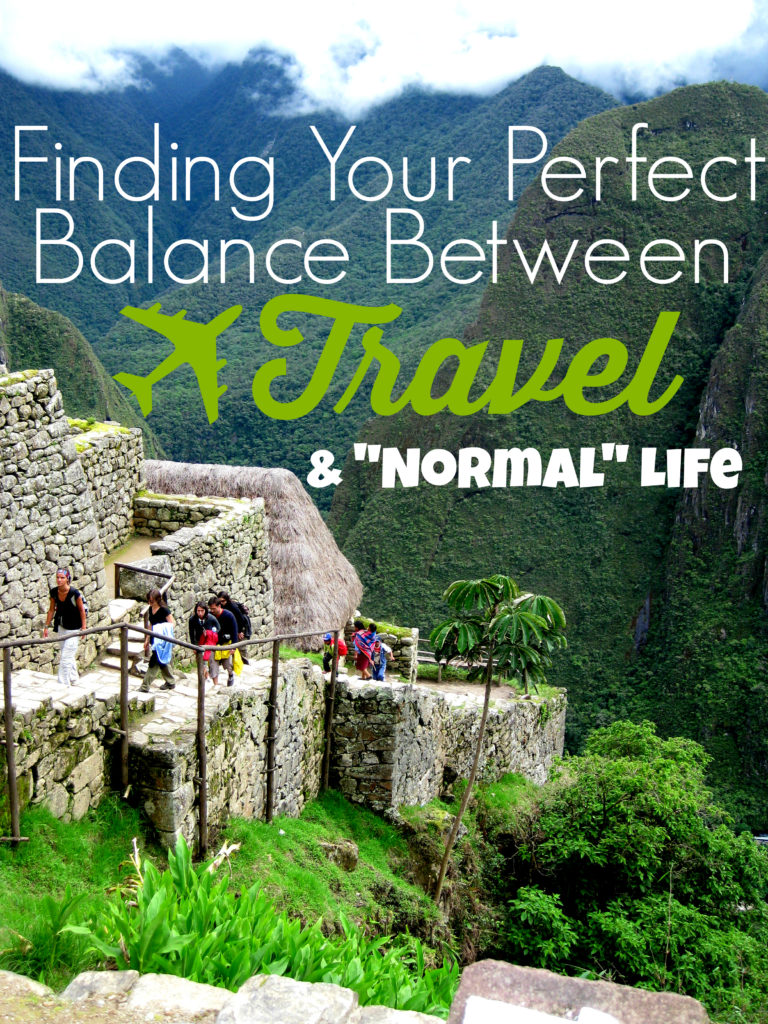 How to Find Your Perfect Balance Between Travel and Normal Life